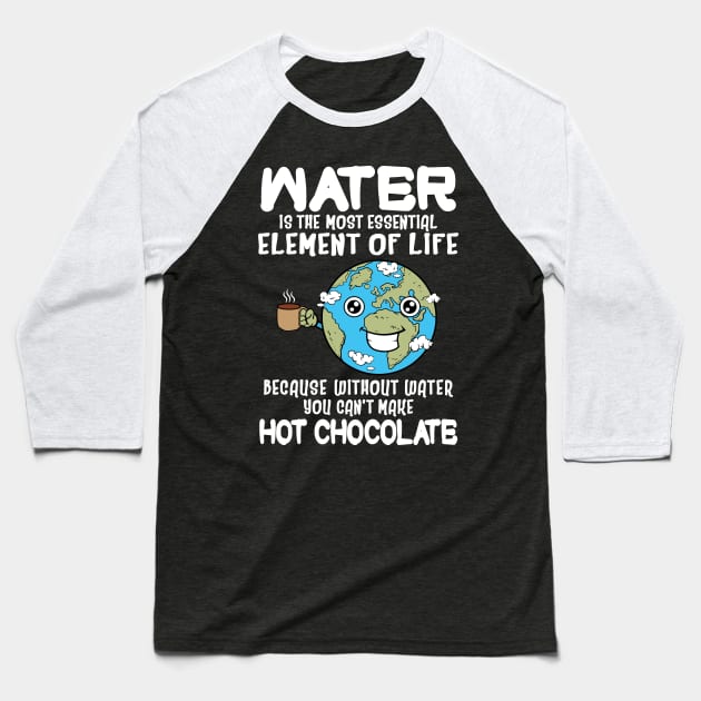 Without Water You Can't Make Hot Chocolate Funny Baseball T-Shirt by KsuAnn